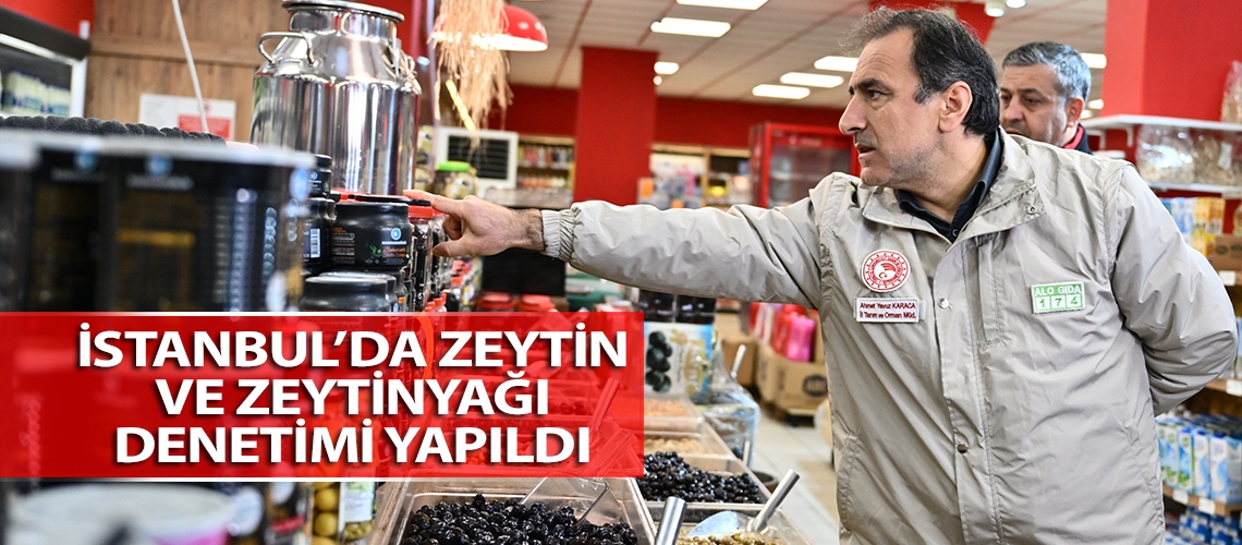 İstanbul’da zeytin ve zeytinyağı denetimi yapıldı