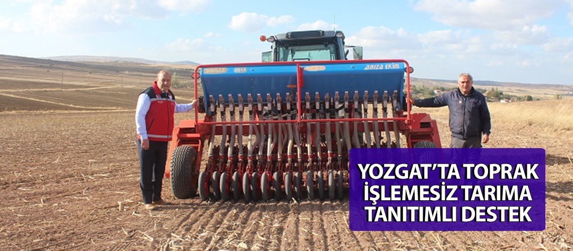 Yozgat’ta toprak işlemesiz tarıma tanıtımlı destek