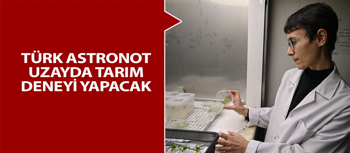 Türk astronot uzayda tarım deneyi yapacak