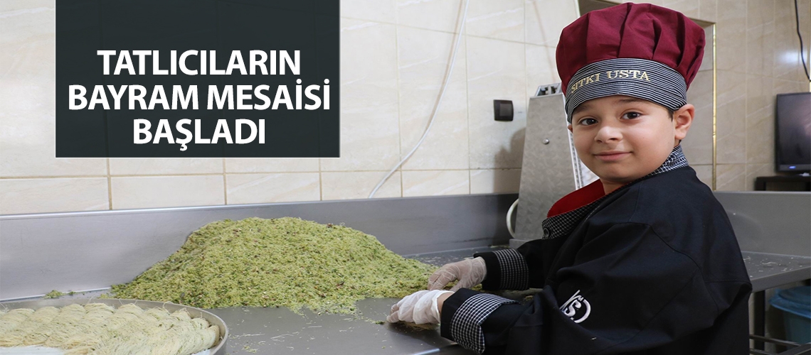 Tatlıcıların bayram mesaisi başladı