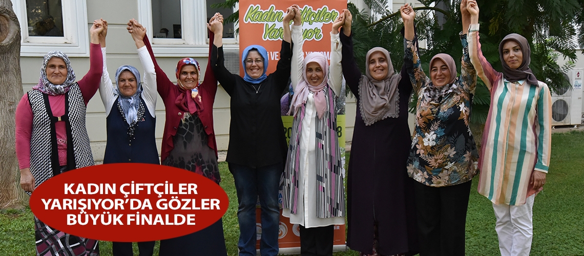 Kadın Çiftçiler Yarışıyor’da gözler büyük finalde