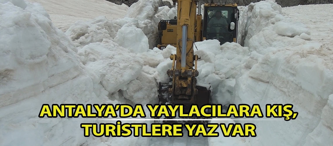 Antalya’da yaylacılara kış, turistlere yaz var