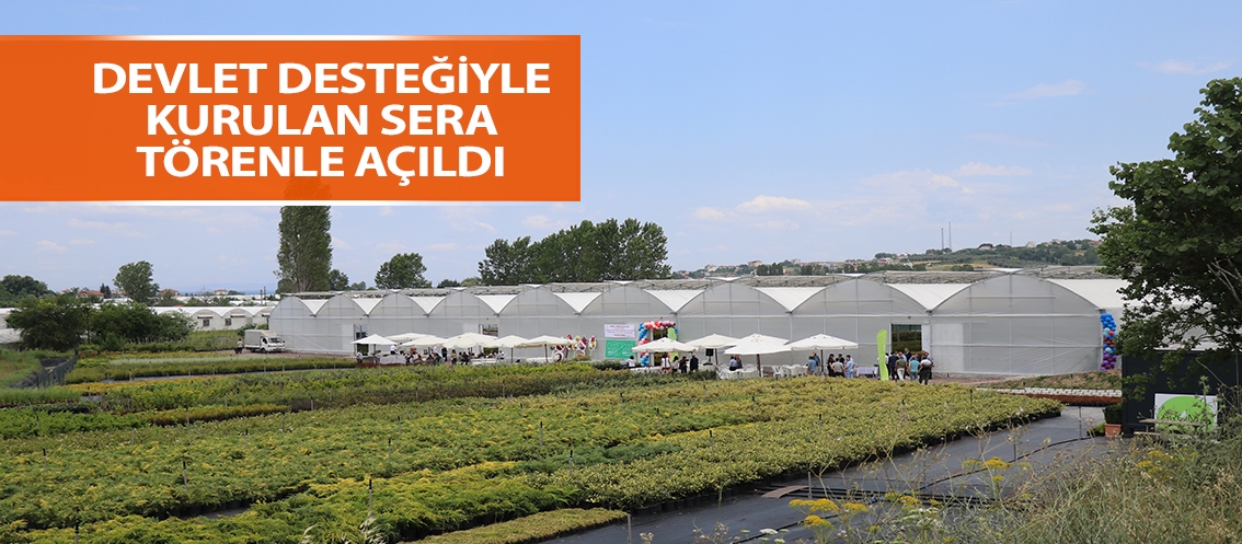 Devlet desteğiyle kurulan sera törenle açıldı