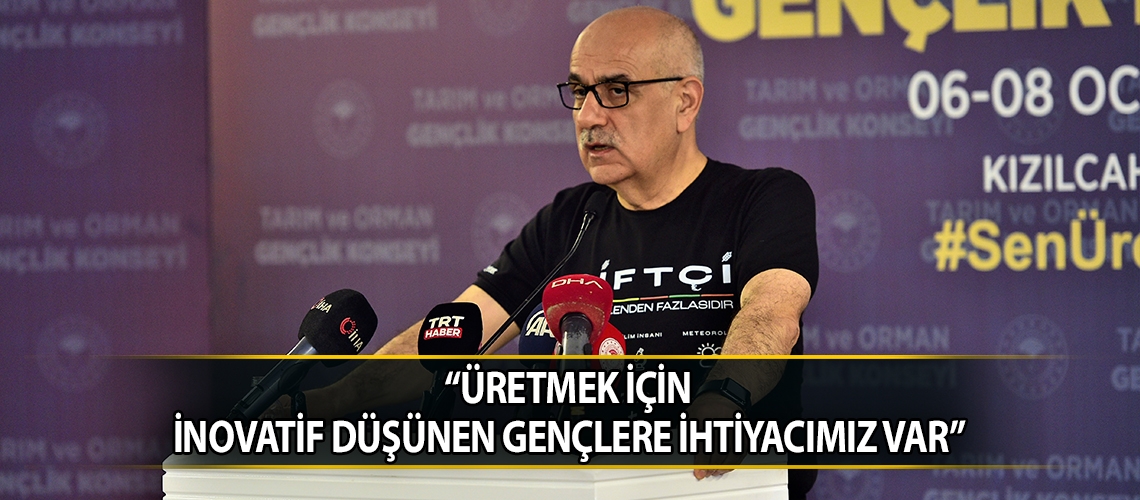 “Üretmek için inovatif düşünen gençlere ihtiyacımız var”
