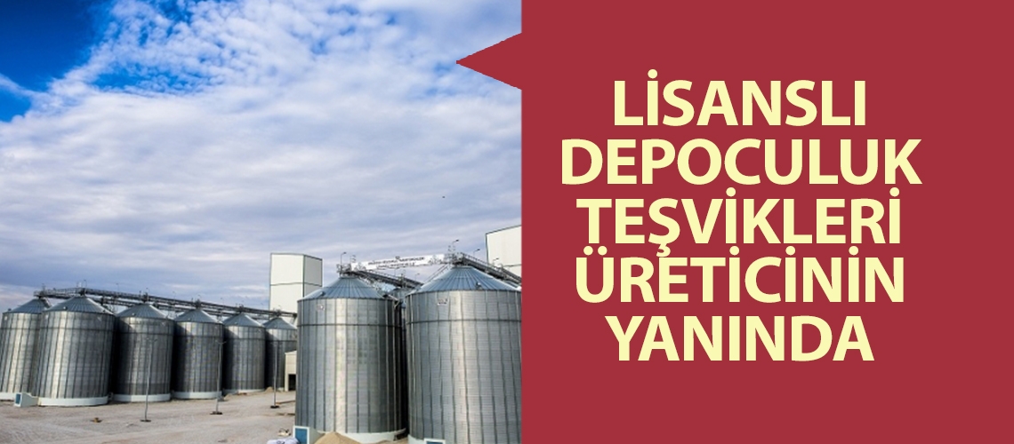 Lisanslı depoculuk teşvikleri üreticinin yanında