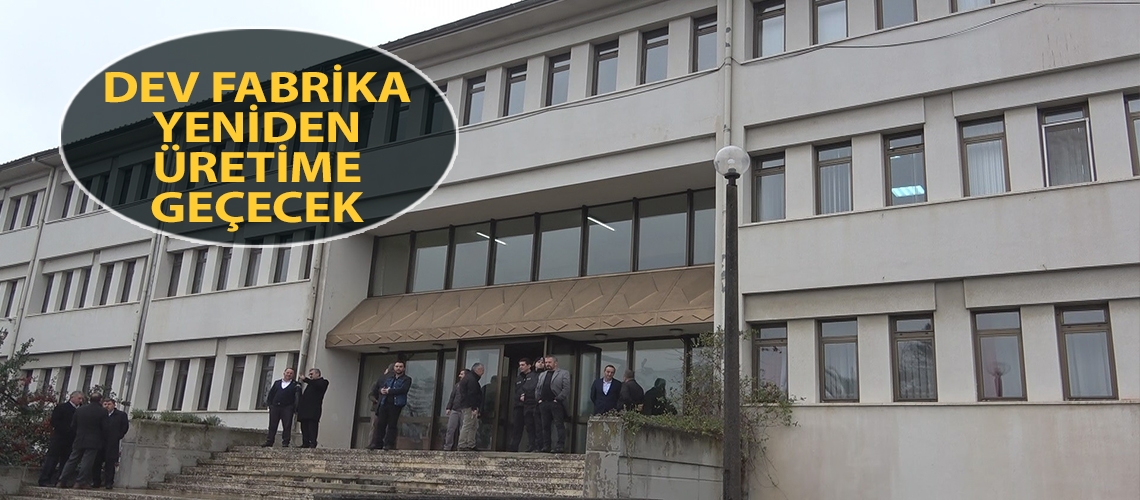 Dev fabrika yeniden üretime geçecek