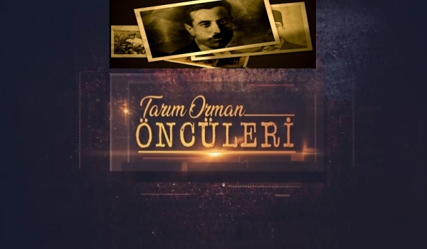 Tarım Orman Öncüleri 11. Bölüm (Celal Şevket İYRİBOZ)