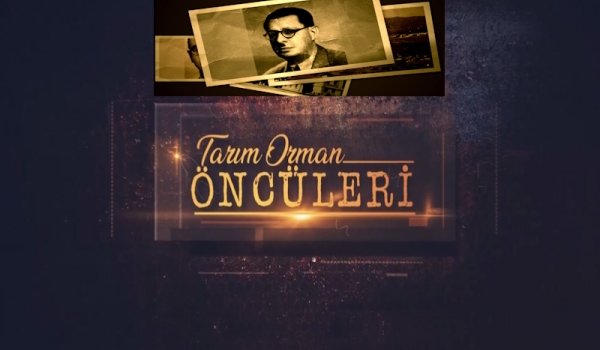 Tarım Orman Öncüleri 19.Bölüm (Ömer Rüştü TARMAN)