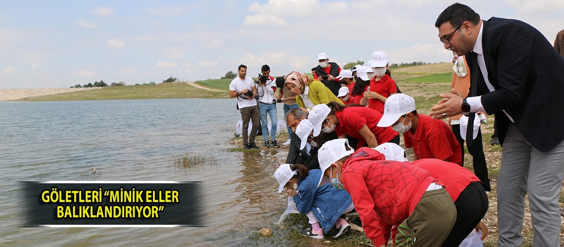 Göletleri “Minik Eller Balıklandırıyor”