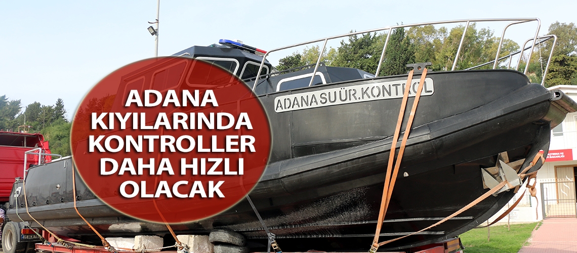 Adana kıyılarında kontroller daha hızlı olacak