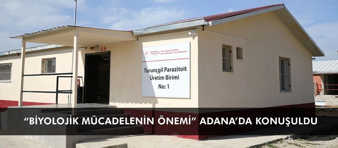 “Biyolojik Mücadelenin Önemi” Adana’da konuşuldu