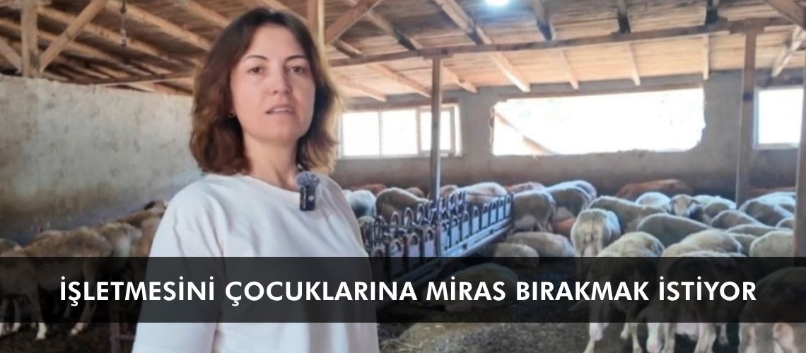 İşletmesini çocuklarına miras bırakmak istiyor