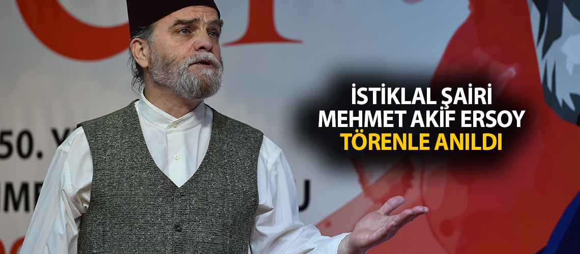 İstiklal Şairi Mehmet Akif Ersoy törenle anıldı
