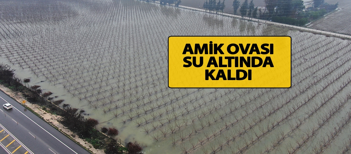 Amik Ovası su altında kaldı