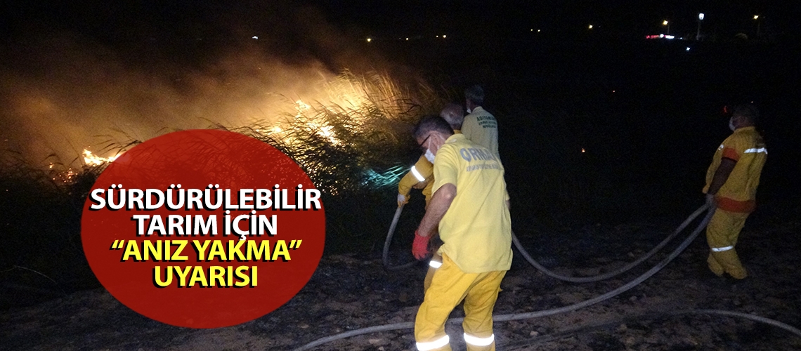 Sürdürülebilir tarım için “anız yakma” uyarısı