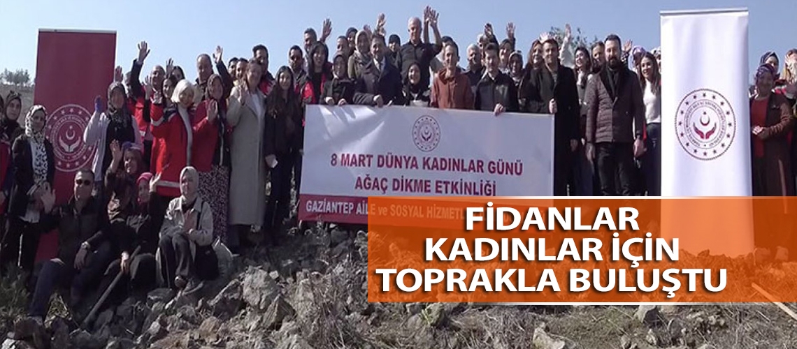 Fidanlar kadınlar için toprakla buluştu