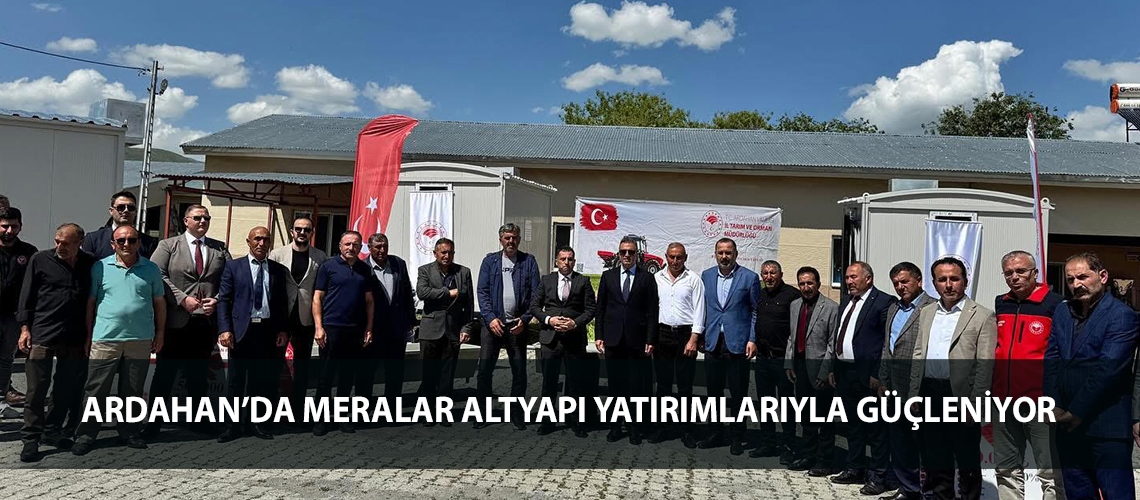 Ardahan’da meralar altyapı yatırımlarıyla güçleniyor
