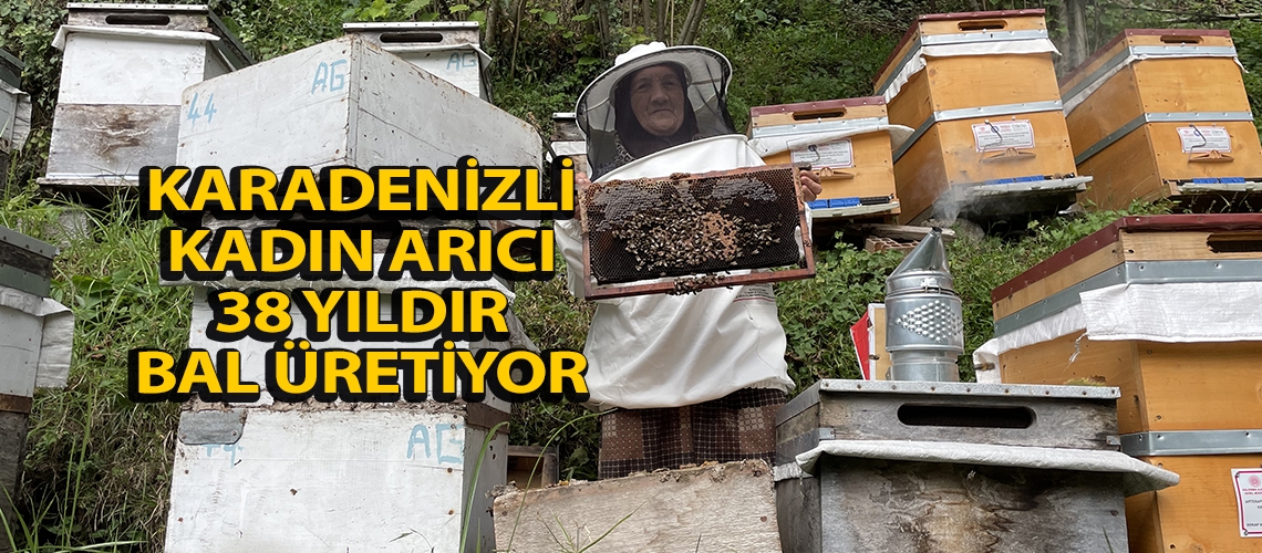 Karadenizli kadın arıcı 38 yıldır bal üretiyor
