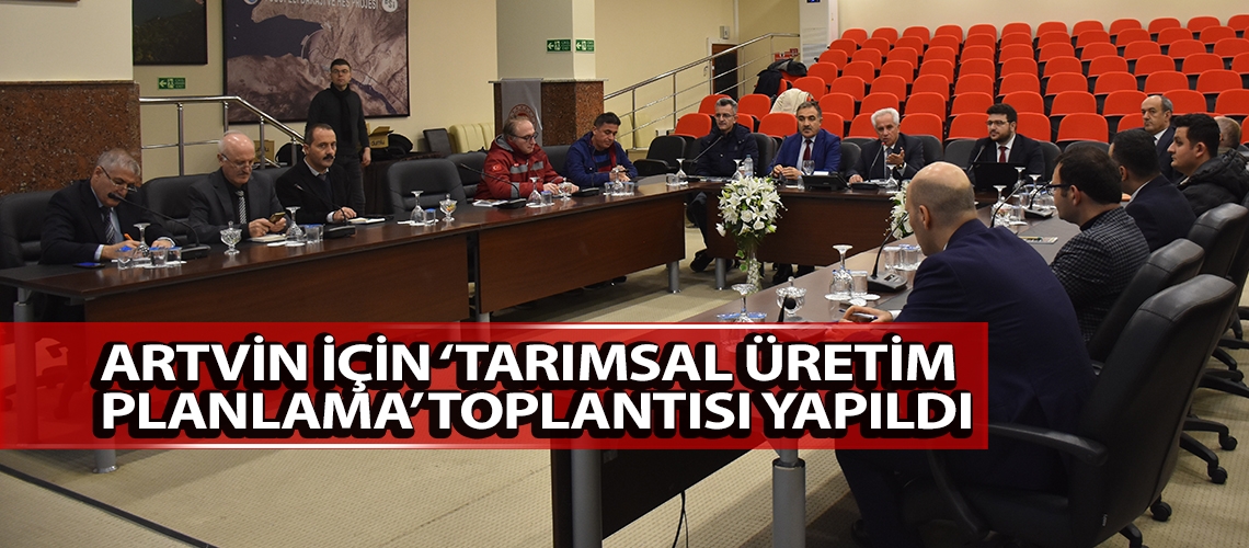 Artvin için ‘Tarımsal Üretim Planlama’ Toplantısı yapıldı