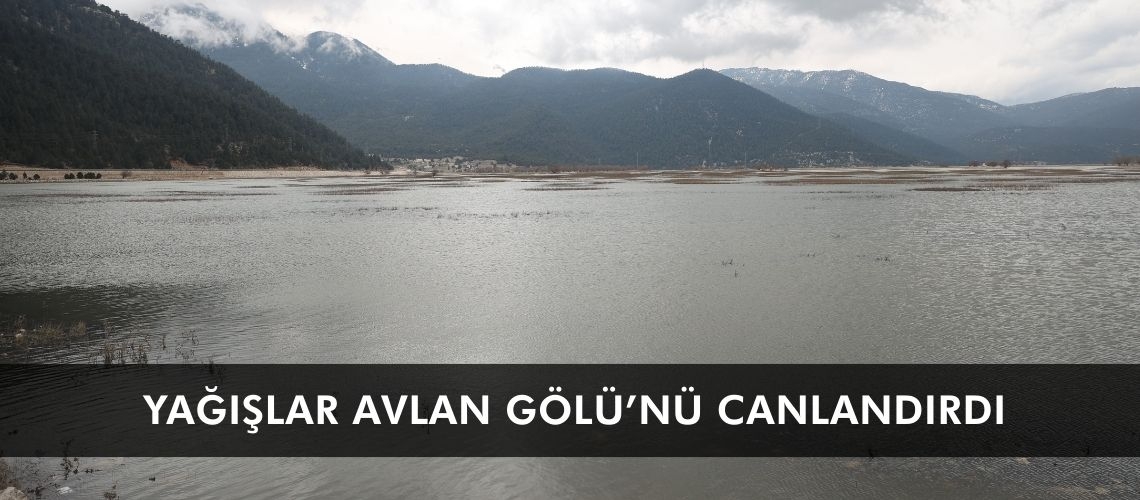 Yağışlar Avlan Gölü’nü canlandırdı