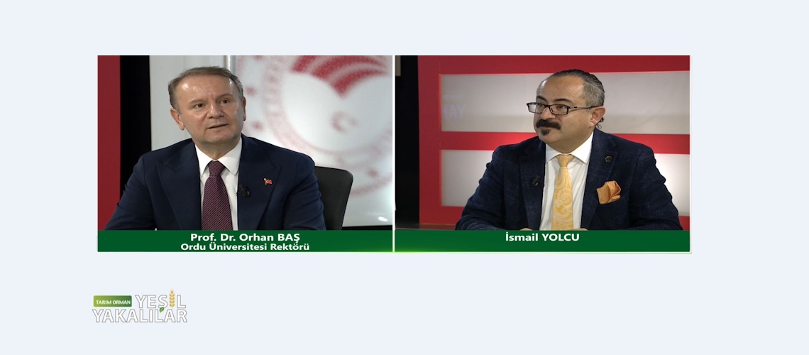 Tarım Orman Yeşil Yakalılar 28.Bölüm (Ordu Üniversitesi Rektörü Prof. Dr. Orhan BAŞ)