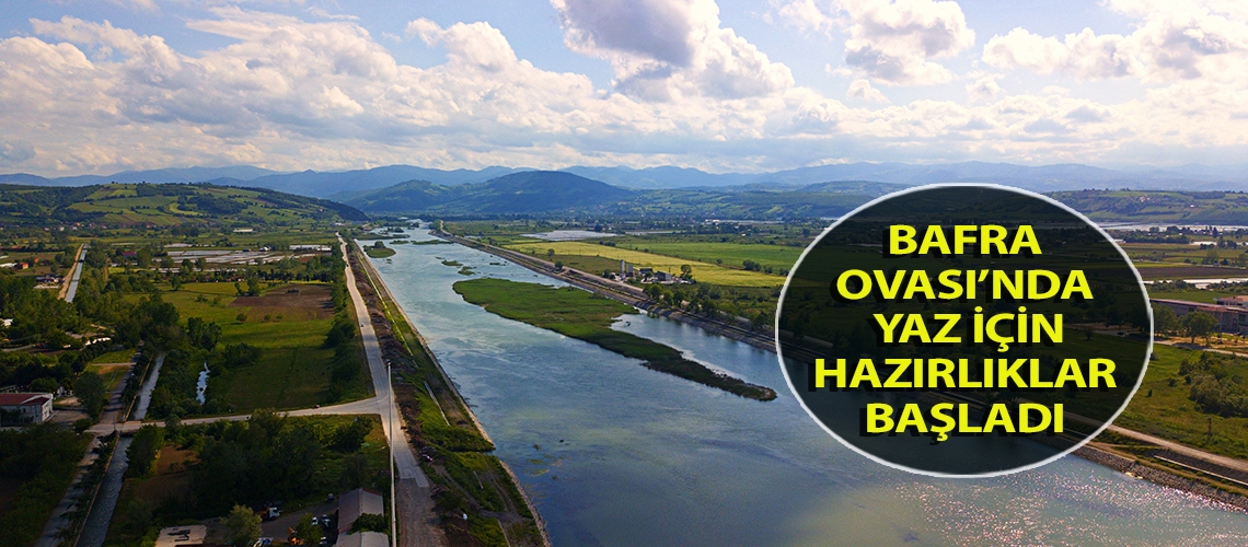 Bafra Ovası’nda yaz için hazırlıklar başladı