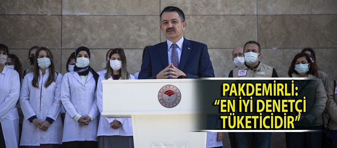 Pakdemirli: “En iyi denetçi tüketicidir”