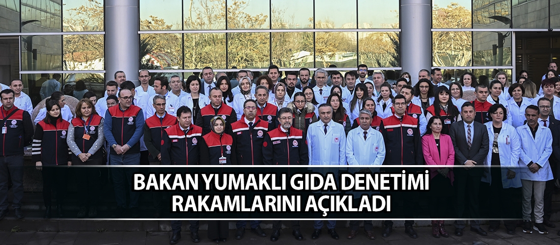 Bakan Yumaklı gıda denetimi rakamlarını açıkladı