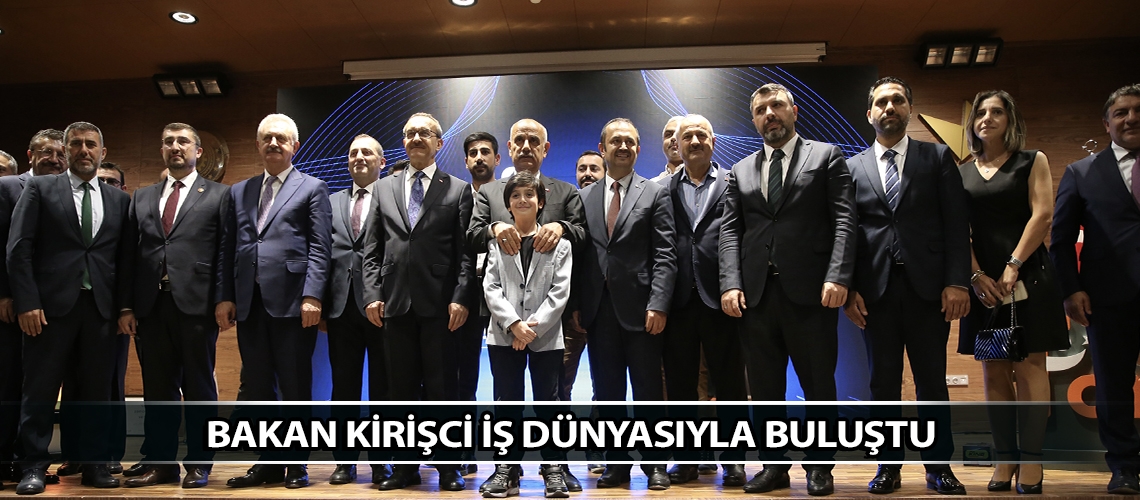 Bakan Kirişci iş dünyasıyla buluştu