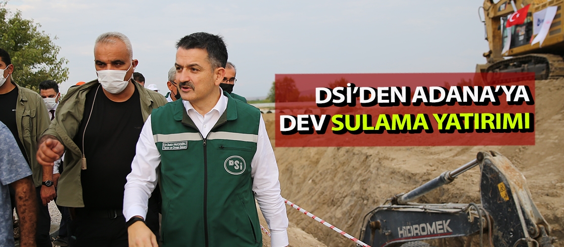 DSİ’den Adana’ya dev sulama yatırımı