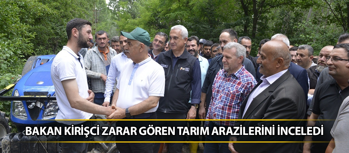 Bakan Kirişci zarar gören tarım arazilerini inceledi