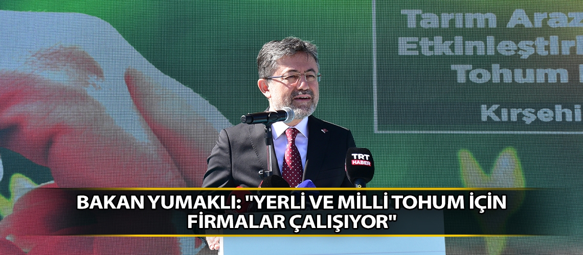 Bakan Yumaklı: 
