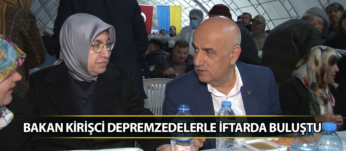 Bakan Kirişci depremzedelerle iftarda buluştu