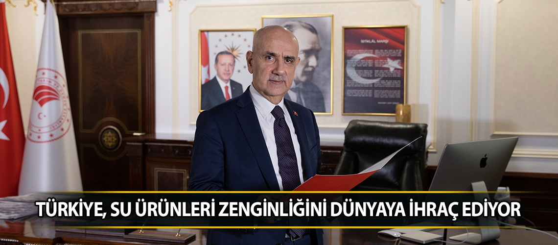 Türkiye, su ürünleri zenginliğini dünyaya ihraç ediyor