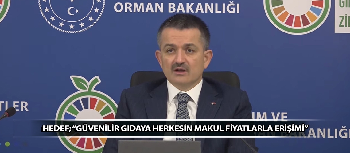 Hedef; “Güvenilir gıdaya herkesin makul fiyatlarla erişimi”