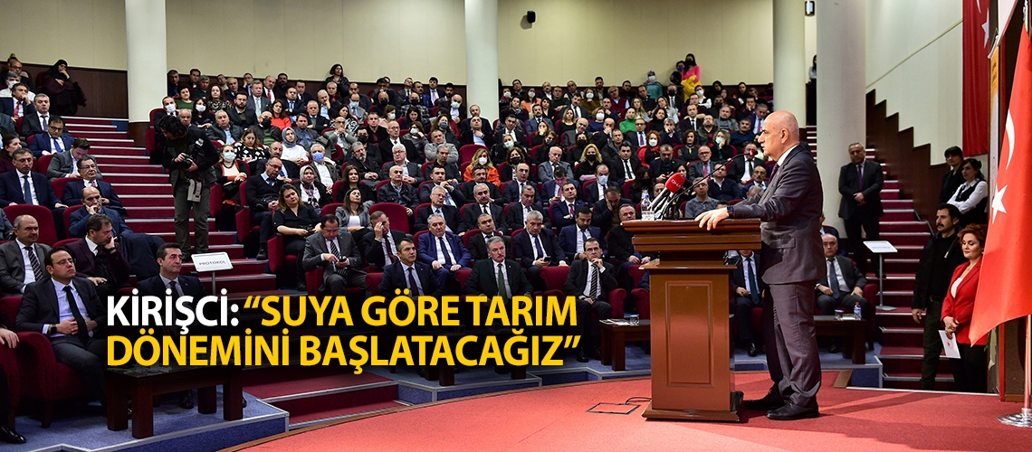 Kirişci: “Suya göre tarım dönemini başlatacağız”