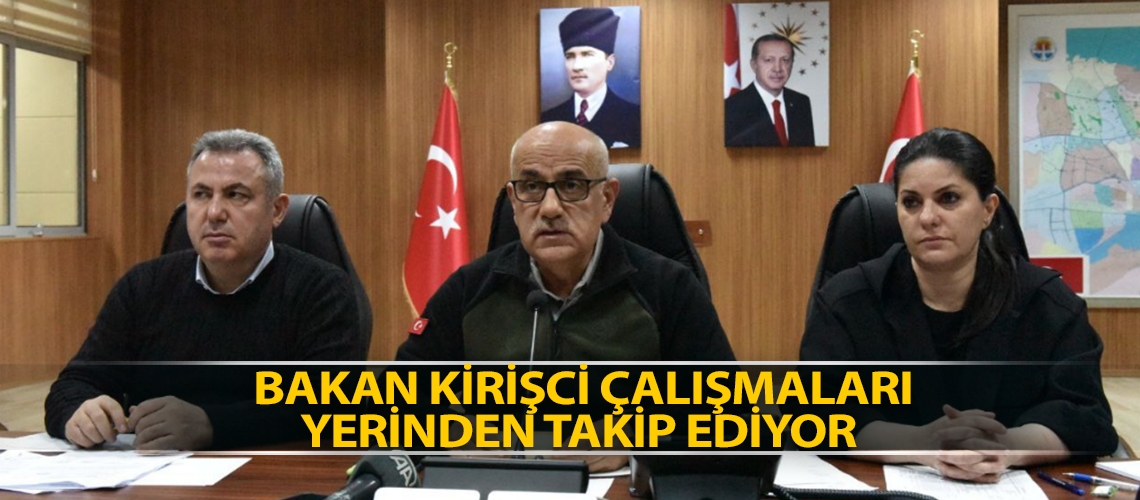Bakan Kirişci çalışmaları yerinden takip ediyor