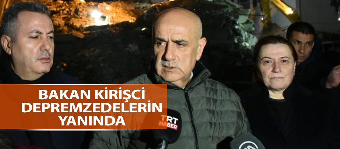 Bakan Kirişci depremzedelerin yanında