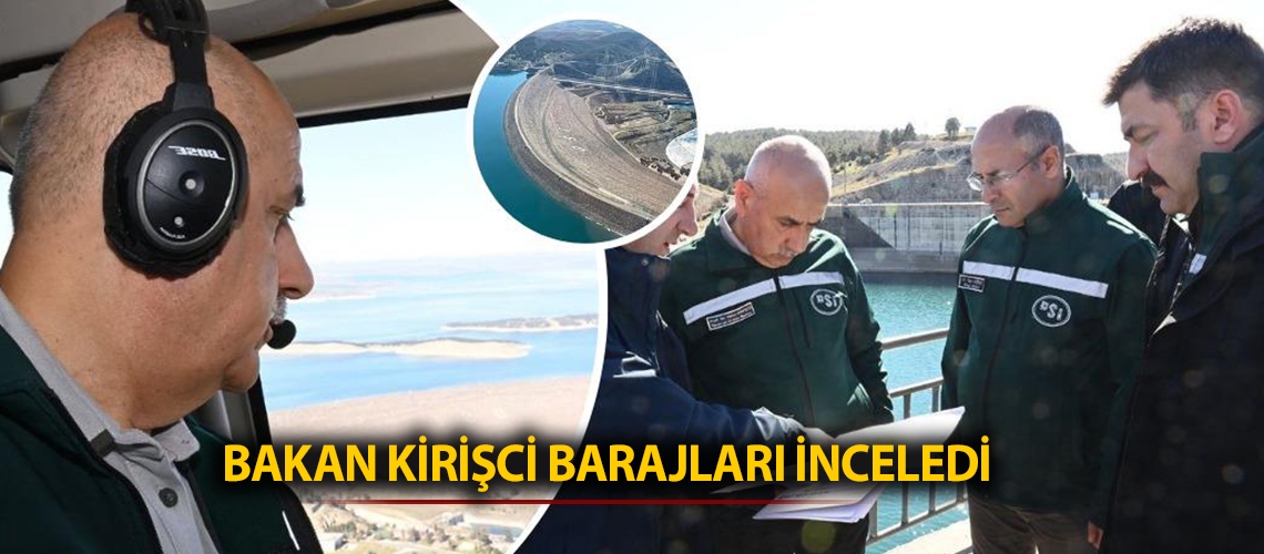 Bakan Kirişci barajları inceledi
