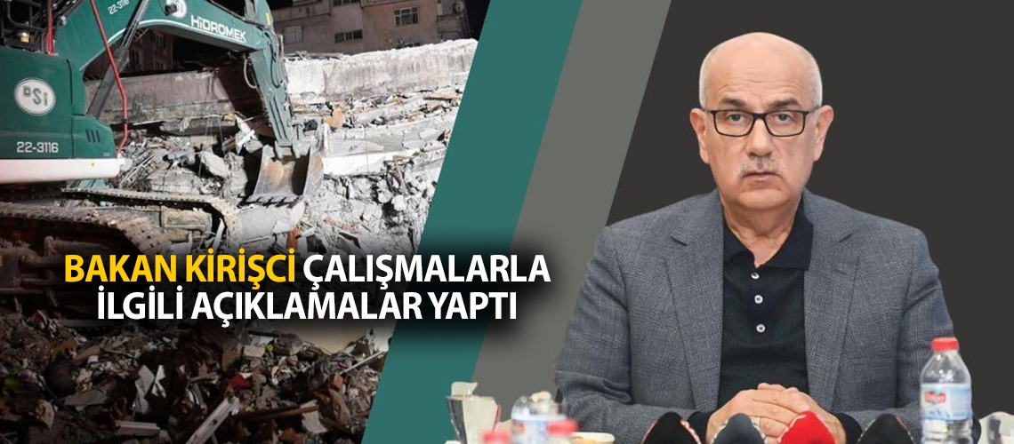 Bakan Kirişci çalışmalarla ilgili açıklamalar yaptı