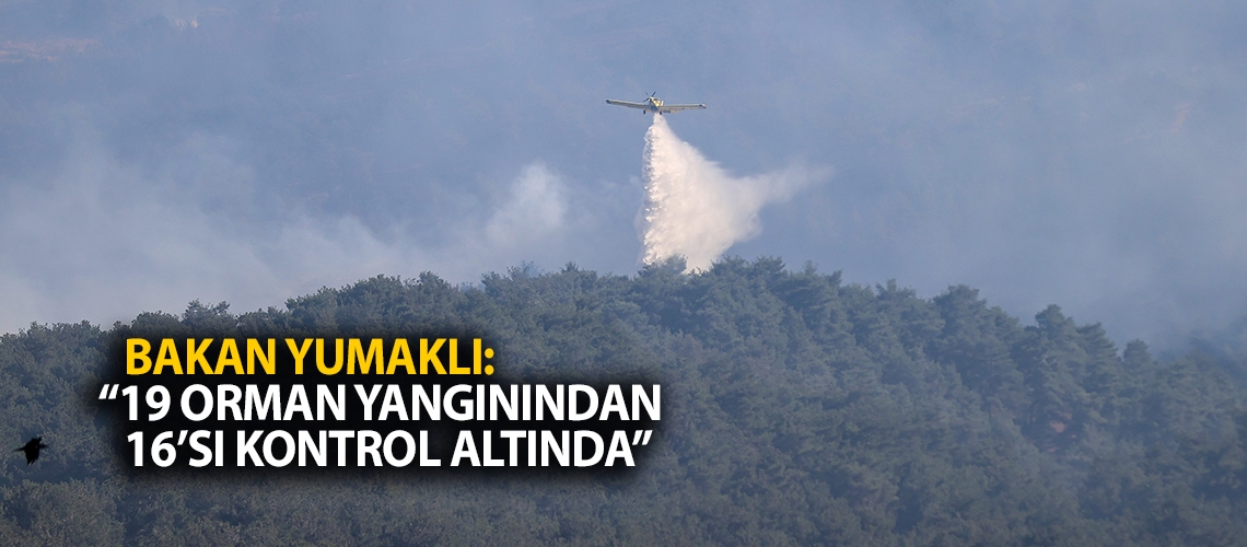 Bakan Yumaklı: “19 orman yangınından 16’sı kontrol altında”