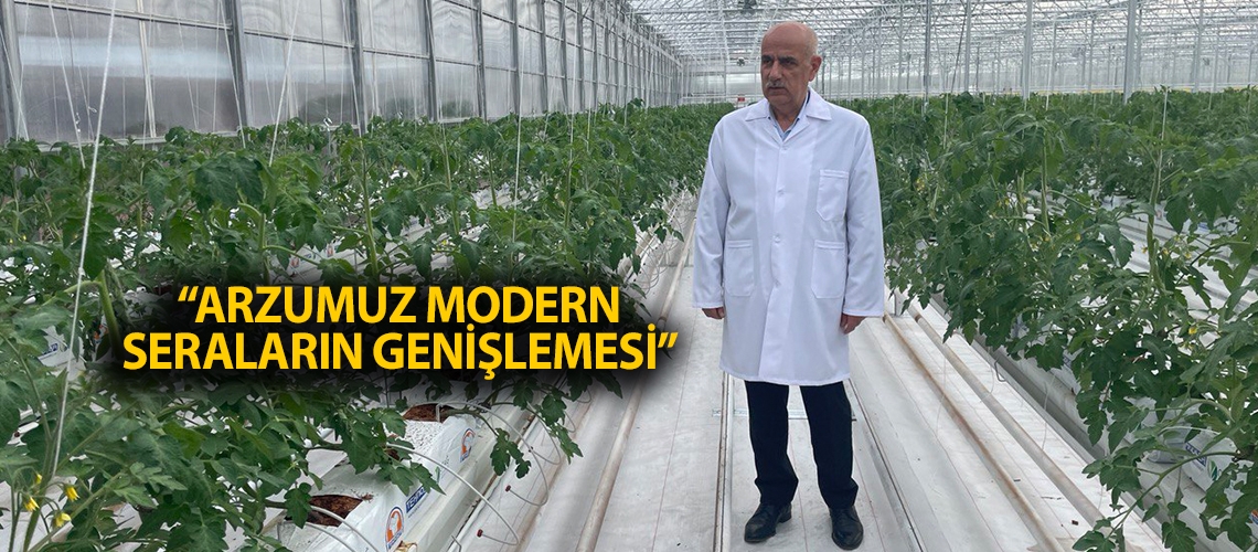 “Arzumuz modern seraların genişlemesi”