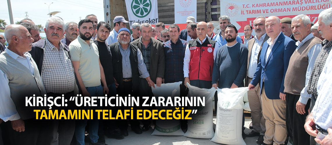 Kirişci: “Üreticinin zararının tamamını telafi edeceğiz”