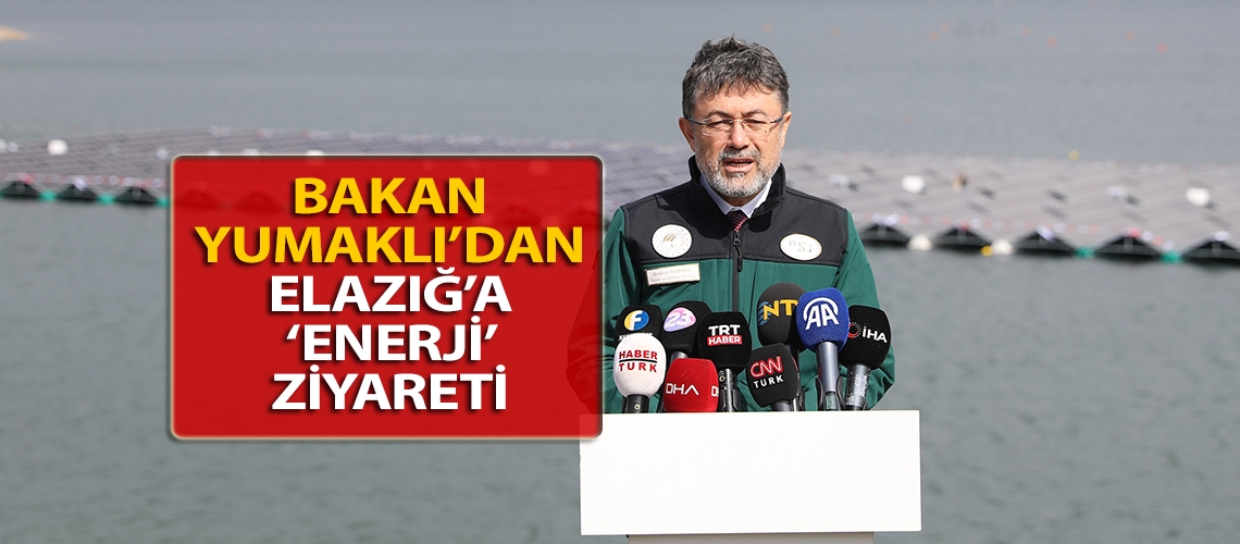 Bakan Yumaklı’dan Elazığ’a ‘enerji’ ziyareti