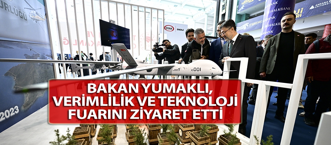 Bakan Yumaklı, Verimlilik ve Teknoloji Fuarını ziyaret etti