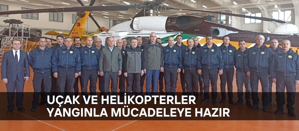 Uçak ve helikopterler yangınla mücadeleye hazır
