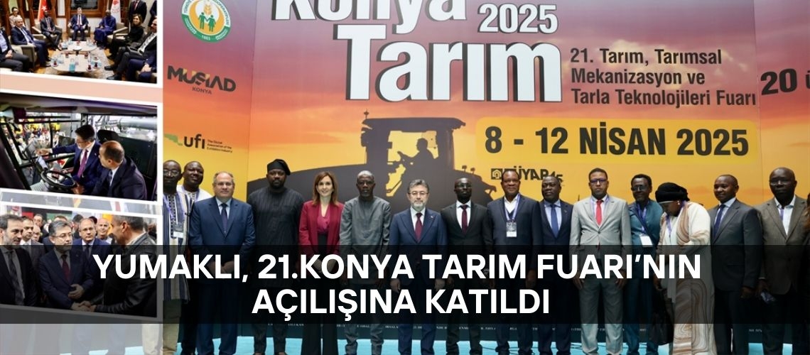 Yumaklı, 21.Konya Tarım Fuarı’nın açılışına katıldı