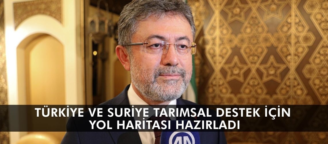 Türkiye ve Suriye tarımsal destek için yol haritası hazırladı