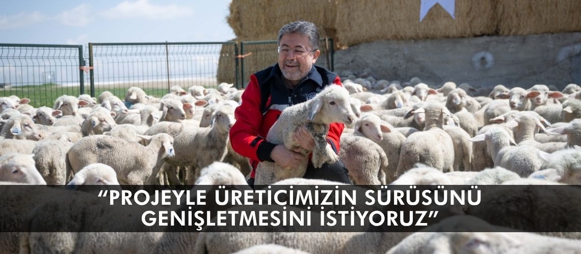 “Projeyle üreticimizin sürüsünü genişletmesini istiyoruz”