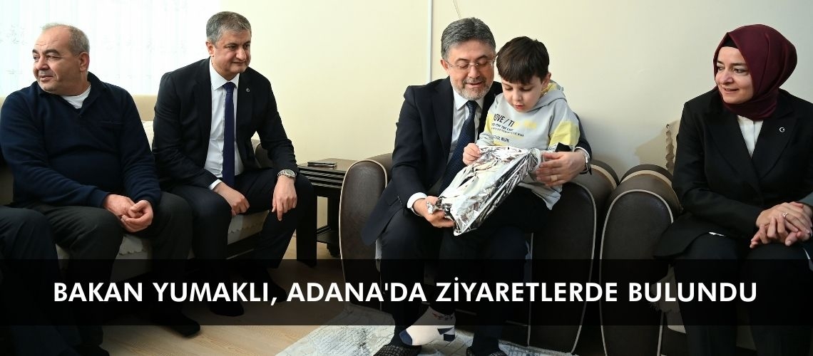 Bakan Yumaklı, Adana'da ziyaretlerde bulundu